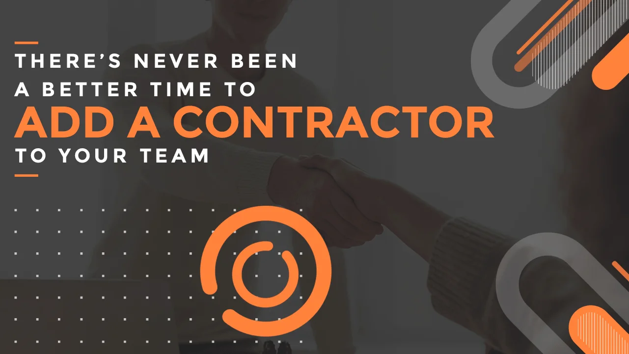 There's never been a better time to add a contractor to your team